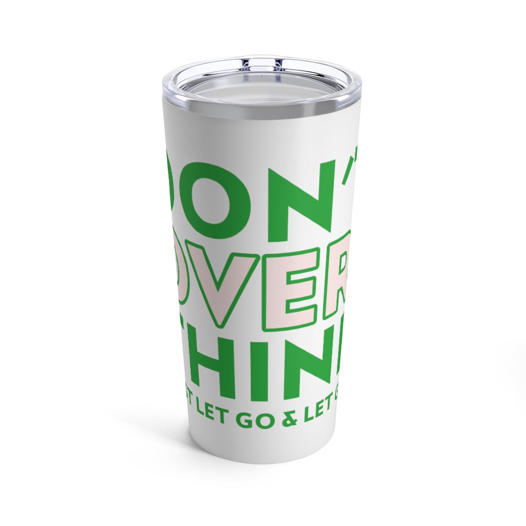 Don't Over-think Let Go & Let God Tumbler 20oz